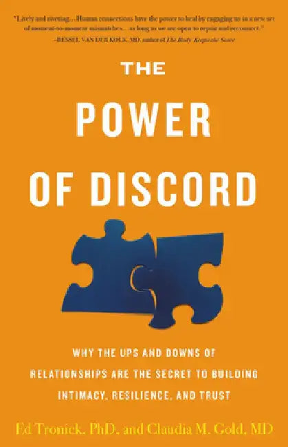 The Power of Discord: Why the Ups and Downs of Relationships Are the Secret to Building Intimacy, Resilience, and Trust by Claudia M. Gold