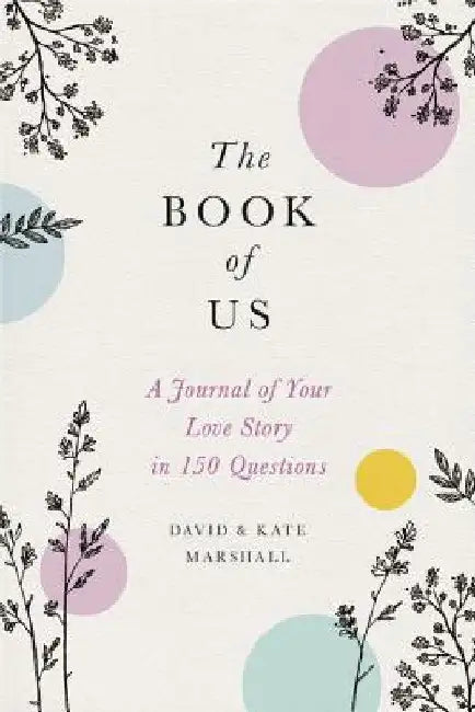 The Book of Us: The Journal of Your Love Story in 150 Questions by David Marshall