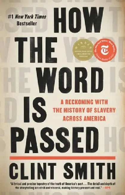 How the Word Is Passed: A Reckoning with the History of Slavery Across America by Clint Smith