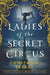 The Ladies of the Secret Circus by Constance Sayers