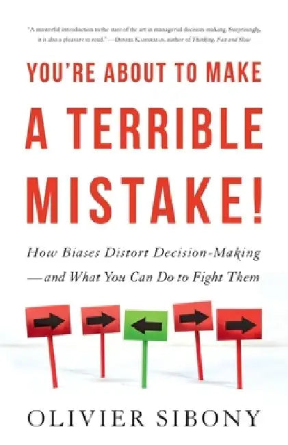 You're About to Make a Terrible Mistake by Olivier Sibony