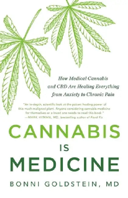Cannabis Is Medicine: How Medical Cannabis and CBD Are Healing Everything from Anxiety to Chronic Pain by Bonni Goldstein