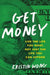 Get Money: Live the Life You Want, Not Just the Life You Can Afford by Kristin Wong