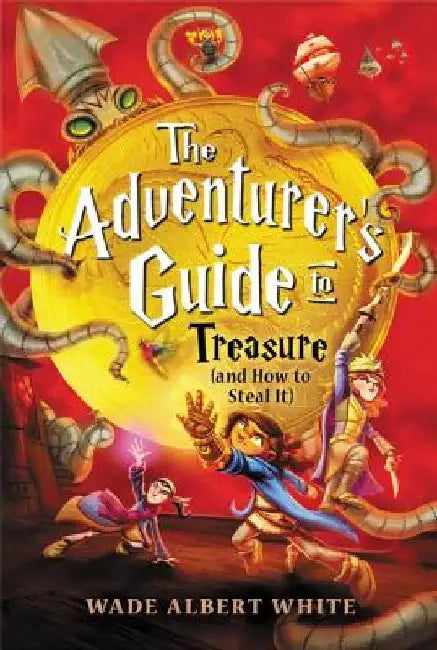The Adventurer's Guide to Treasure (and How to Steal It) by Wade Albert White