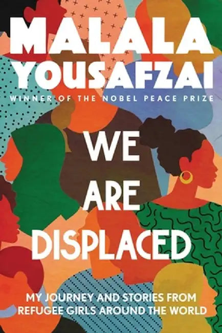 We Are Displaced: My Journey and Stories from Refugee Girls Around the World by Malala Yousafzai