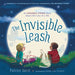 The Invisible Leash: A Story Celebrating Love After the Loss of a Pet by Patrice Karst