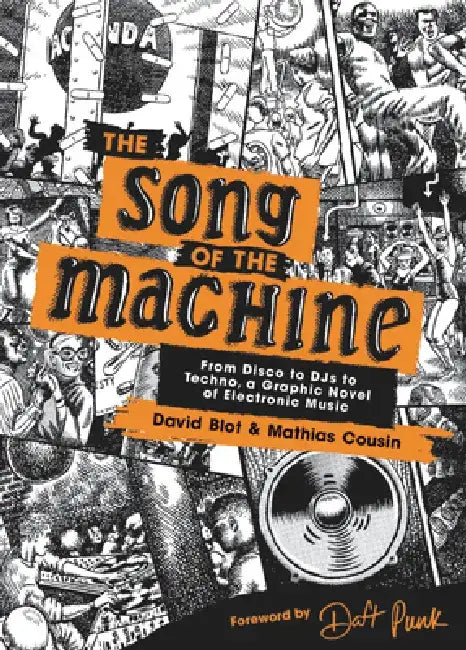 The Song of the Machine: From Disco to Djs to Techno, a Graphic Novel of Electronic Music by David Blot