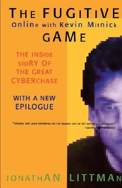 The Fugitive Game: Online with Kevin Mitnick by Jonathan Littman