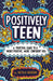 Positively Teen: A Practical Guide to a More Positive, More Confident You by Nicola Morgan