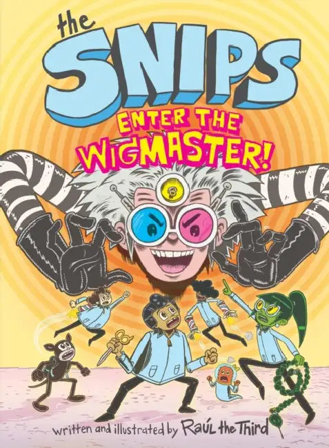 The Snips: Enter the Wigmaster! (a Graphic Novel) by Raul the Third, Elaine Bay, Raul the Third