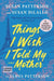 Things I Wish I Told My Mother: The Most Emotional Mother-Daughter Novel in Years by Susan Patterson