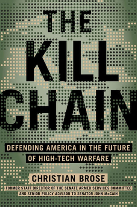 The Kill Chain: How Emerging Technologies Threaten America's Military Dominance by Christian Brose
