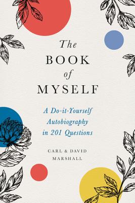 The Book of Myself: A Do-It-Yourself Autobiography in 201 Questions by David Marshall