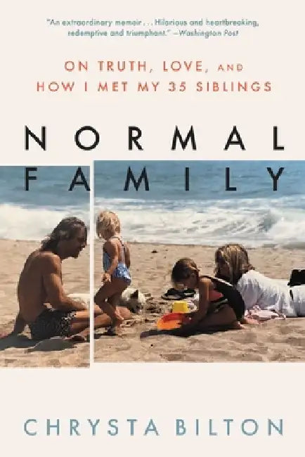 Normal Family: On Truth, Love, and How I Met My 35 Siblings by Chrysta Bilton