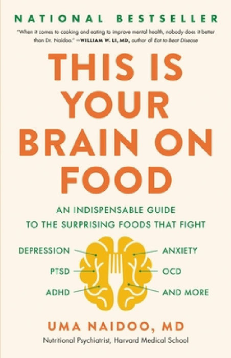 Your Brain on Food: An Indispensable Guide to the Surprising Foods That Fight Depression, Anxiety, Ptsd, Ocd, Adhd, and More