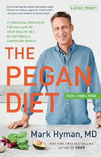 The Pegan Diet: 21 Practical Principles for Reclaiming Your Health in a Nutritionally Confusing World by Mark Hyman