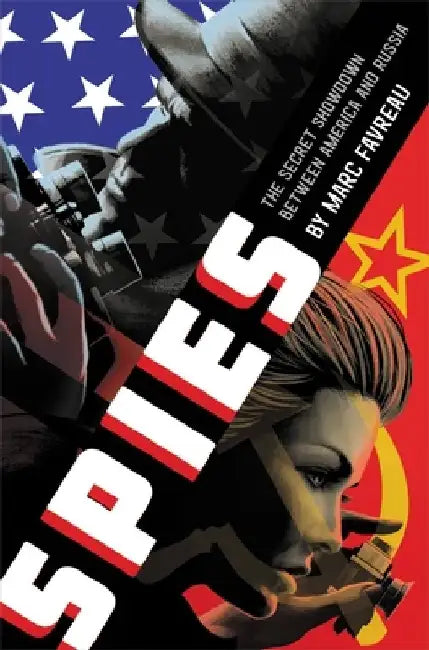 Spies: The Secret Showdown Between America and Russia by Marc Favreau