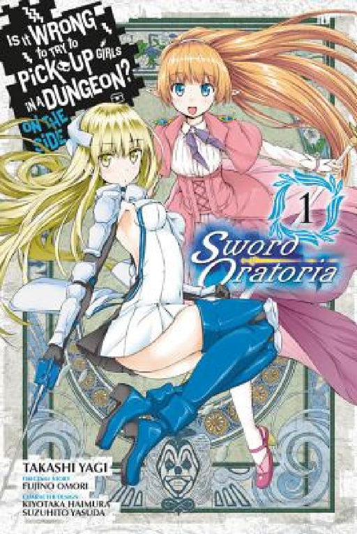Is It Wrong to Try to Pick Up Girls in a Dungeon? on the Side: Sword Oratoria, Vol. 1 (Manga) by Fujino Omori