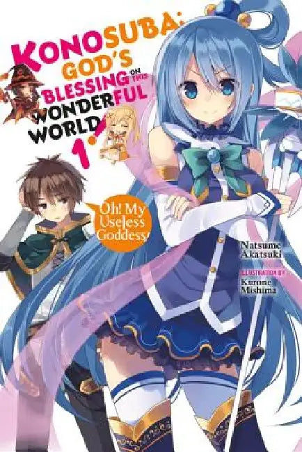 Konosuba: God's Blessing on This Wonderful World!, Volume 1: Oh! My Useless Goddess! by Natsume Akatsuki