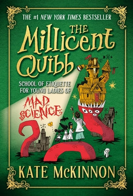 The Millicent Quibb School of Etiquette for Young Ladies of Mad Science by Kate McKinnon