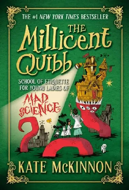 The Millicent Quibb School of Etiquette for Young Ladies of Mad Science by McKinnon, Kate