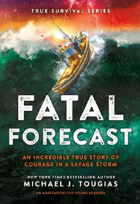 Fatal Forecast: An Incredible True Story of Courage in a Savage Storm by Michael J. Tougias