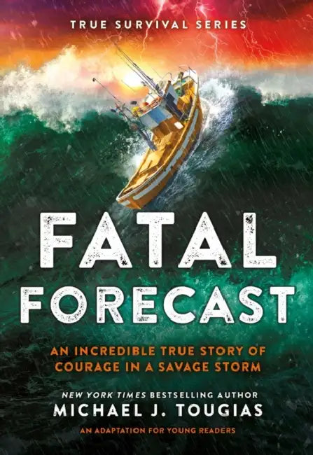 Fatal Forecast: An Incredible True Story of Courage in a Savage Storm by Michael J. Tougias