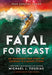 Fatal Forecast: An Incredible True Story of Courage in a Savage Storm by Michael J. Tougias