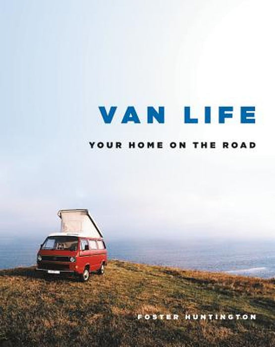 Van Life: Your Home on the Road by Foster Huntington