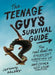 The Teenage Guy's Survival Guide: The Real Deal on Going Out, Growing Up, and Other Guy Stuff by Jeremy Daldry