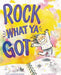 Rock What Ya Got by Samantha Berger