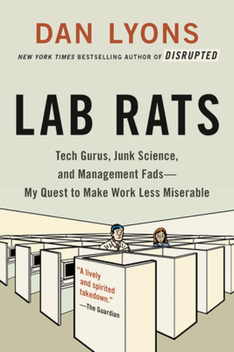 Lab Rats: How Silicon Valley Made Work Miserable for the Rest of Us by Dan Lyons