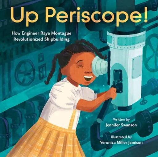 Up Periscope!: How Engineer Raye Montague Revolutionized Shipbuilding by Jennifer Swanson