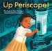 Up Periscope!: How Engineer Raye Montague Revolutionized Shipbuilding by Jennifer Swanson