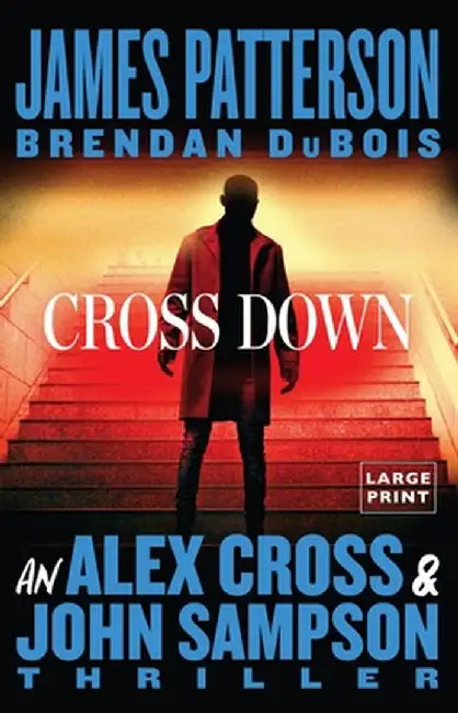 Cross Down: A John Sampson and Alex Cross Thriller by James Patterson