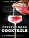 Freezer Door Cocktails: 75 Cocktails That Are Ready When You Are by J. M. Hirsch