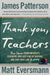 Thank You, Teachers: True Stories from America's Teachers, Our Last Line of Defense and Our First Line of Hope by James Patterson, Matt Eversmann, Chris Mooney