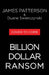 Billion-Dollar Ransom: A Thriller by Patterson, James