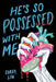 He's So Possessed with Me by Liu, Corey