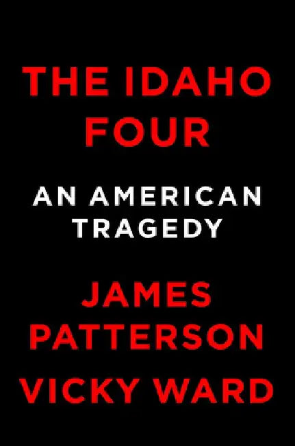 The Idaho Four: An American Tragedy by James Patterson