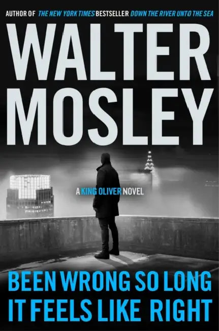 Been Wrong So Long It Feels Like Right: A King Oliver Novel by Walter Mosley