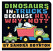 Dinosaurs in Trucks Because Hey, Why Not? by Sandra Boynton