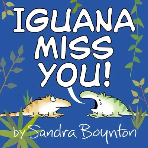 Iguana Miss You! by Sandra Boynton