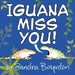 Iguana Miss You! by Sandra Boynton