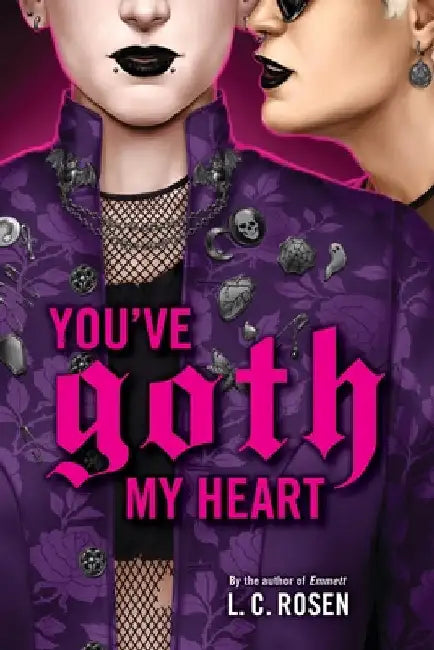 You've Goth My Heart by L. C. Rosen