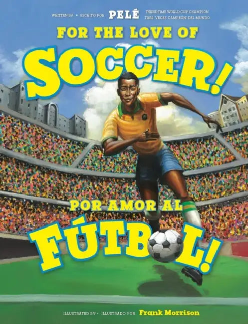 For the Love of Soccer! / ¡Por Amor Al Fútbol! by Pelé, Frank Morrison