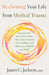 Reclaiming Your Life from Medical Trauma: Recognize the Symptoms, Find Treatment That Works, and Heal Your Brain and Body by James C. Jackson