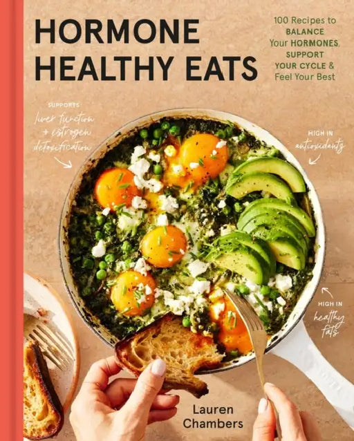 Hormone Healthy Eats: 100 Recipes to Balance Your Hormones, Support Your Cycle, and Feel Your Absolute Best by Lauren Chambers