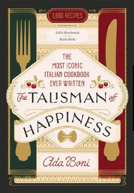 The Talisman of Happiness: The Most Iconic Italian Cookbook Ever Written by Ada Boni