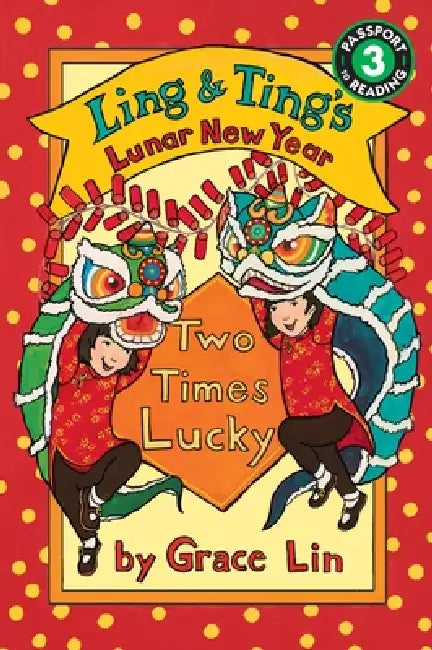 Ling & Ting's Lunar New Year: Two Times Lucky by Grace Lin